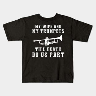 Trumpet Serenade - My Wife and Trumpets Till Death Funny Tee! Kids T-Shirt